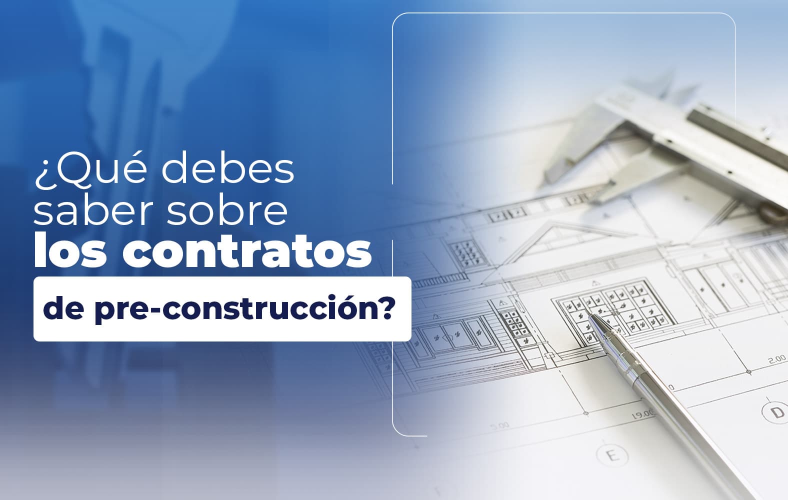 Cosas que debes saber sobre el contrato de PRE-CONSTRUCCIÓN