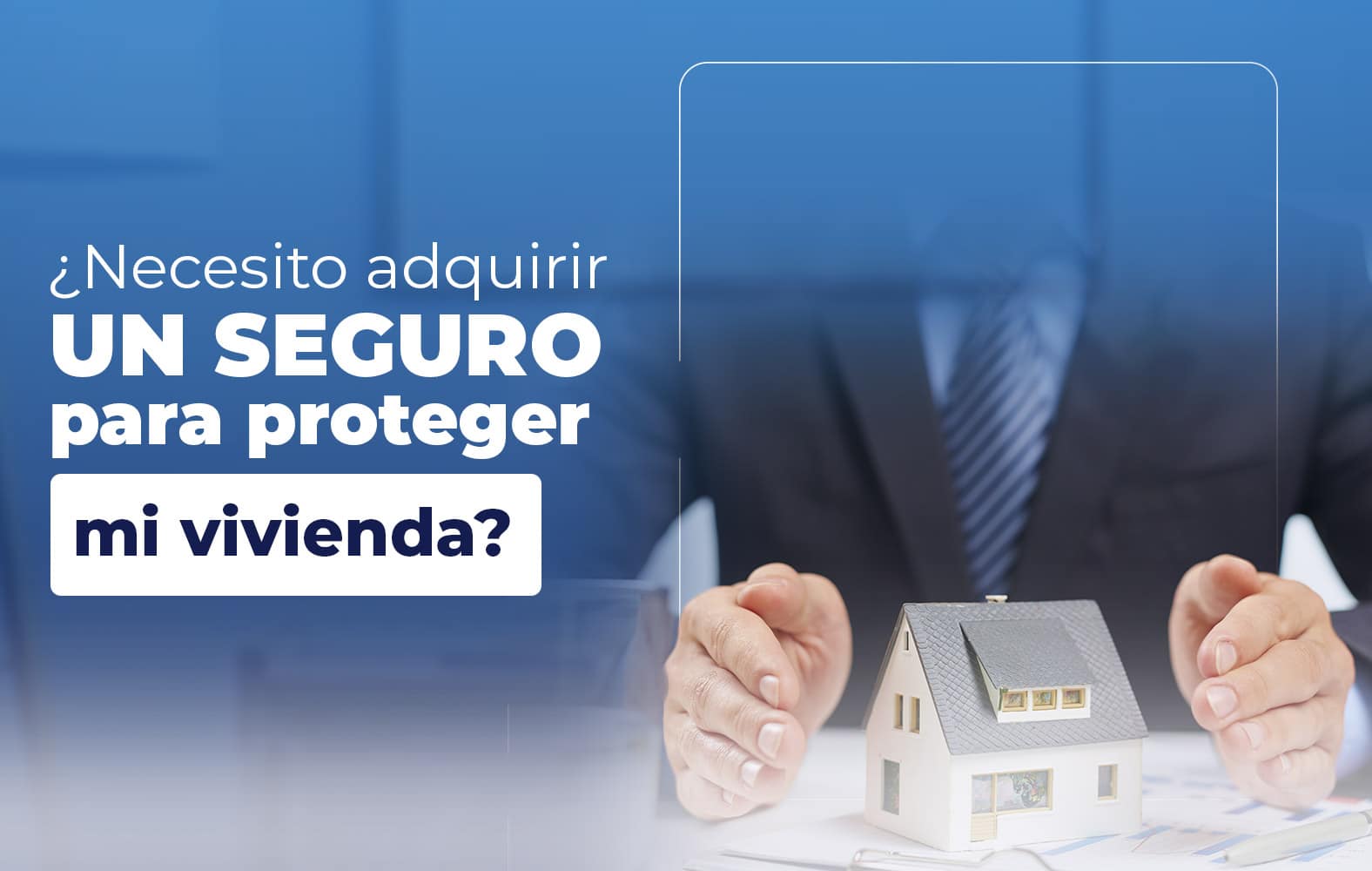 Adquiere un seguro para proteger tu vivienda