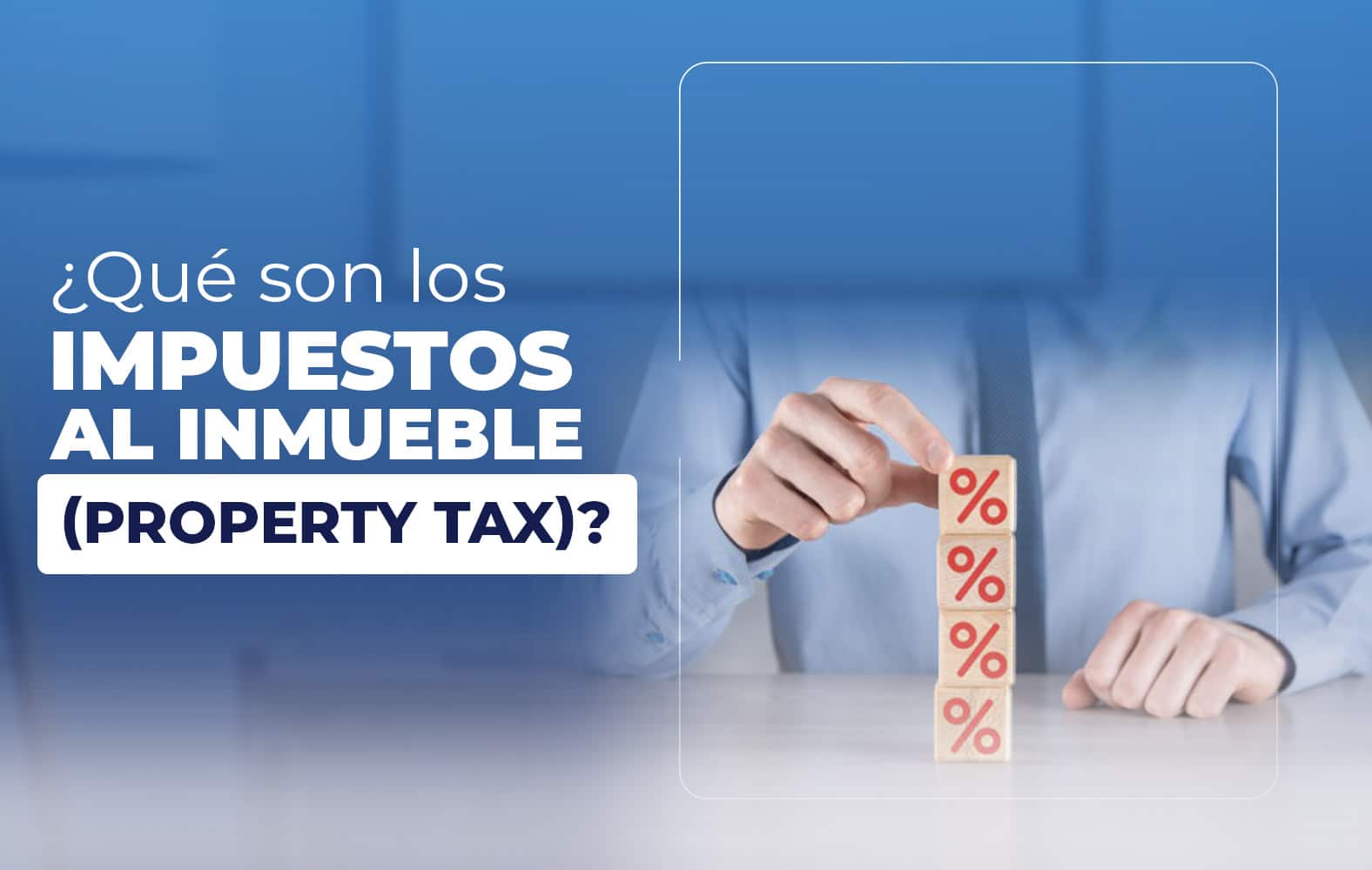 ¿Qué son los impuestos al inmueble (Property Tax)?