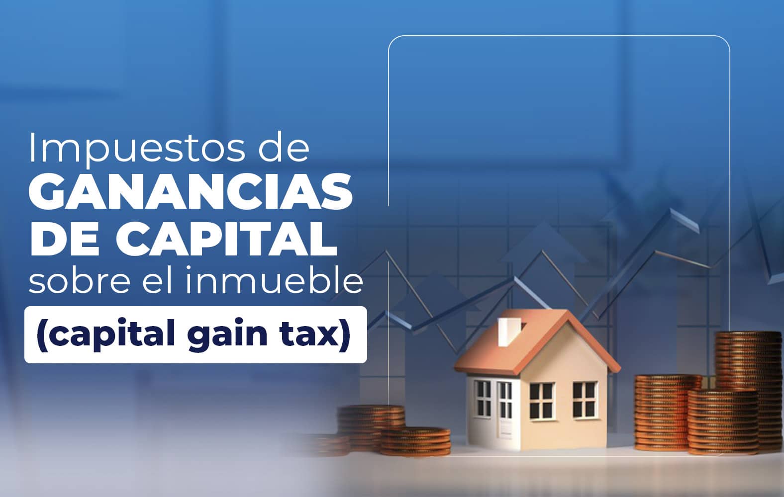 Conoce los impuestos sobre las Ganancias de Capital