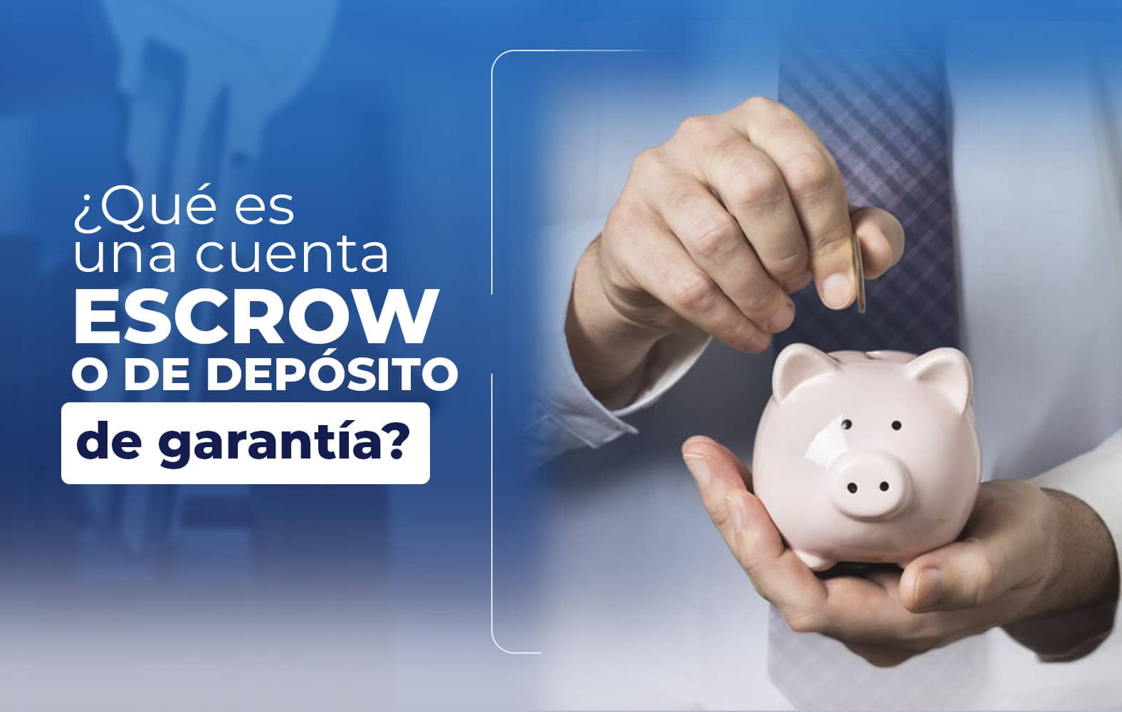 ¿Sabes qué es una cuenta de depósito de garantía?