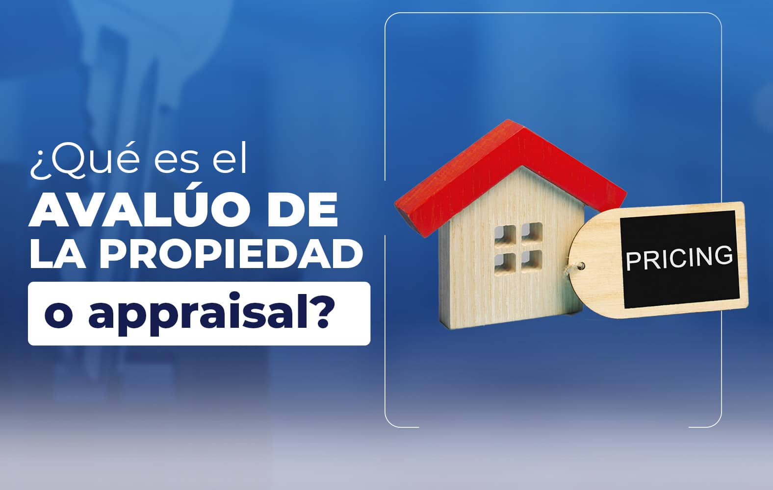 ¿Sabes qué es el avalúo de la propiedad o Appraisal?