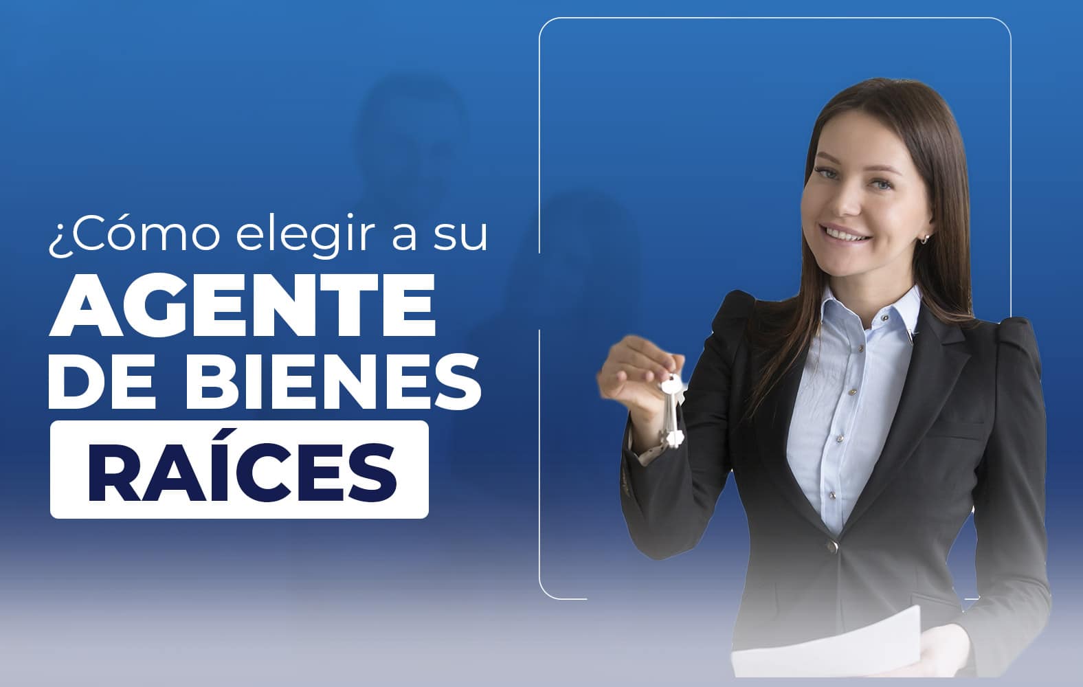 Te enseñamos a cómo elegir un buen agente de bienes raíces