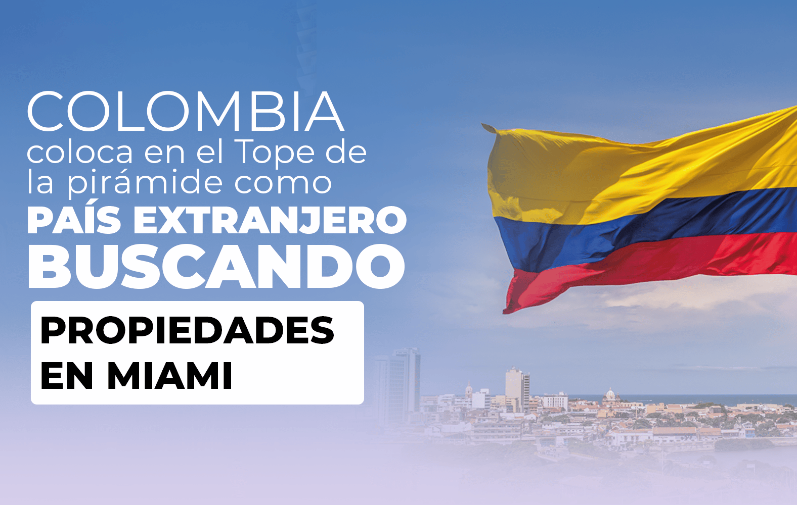 Colombia colocada en el Tope de la pirámide como país extranjero buscando propiedades en Miami.