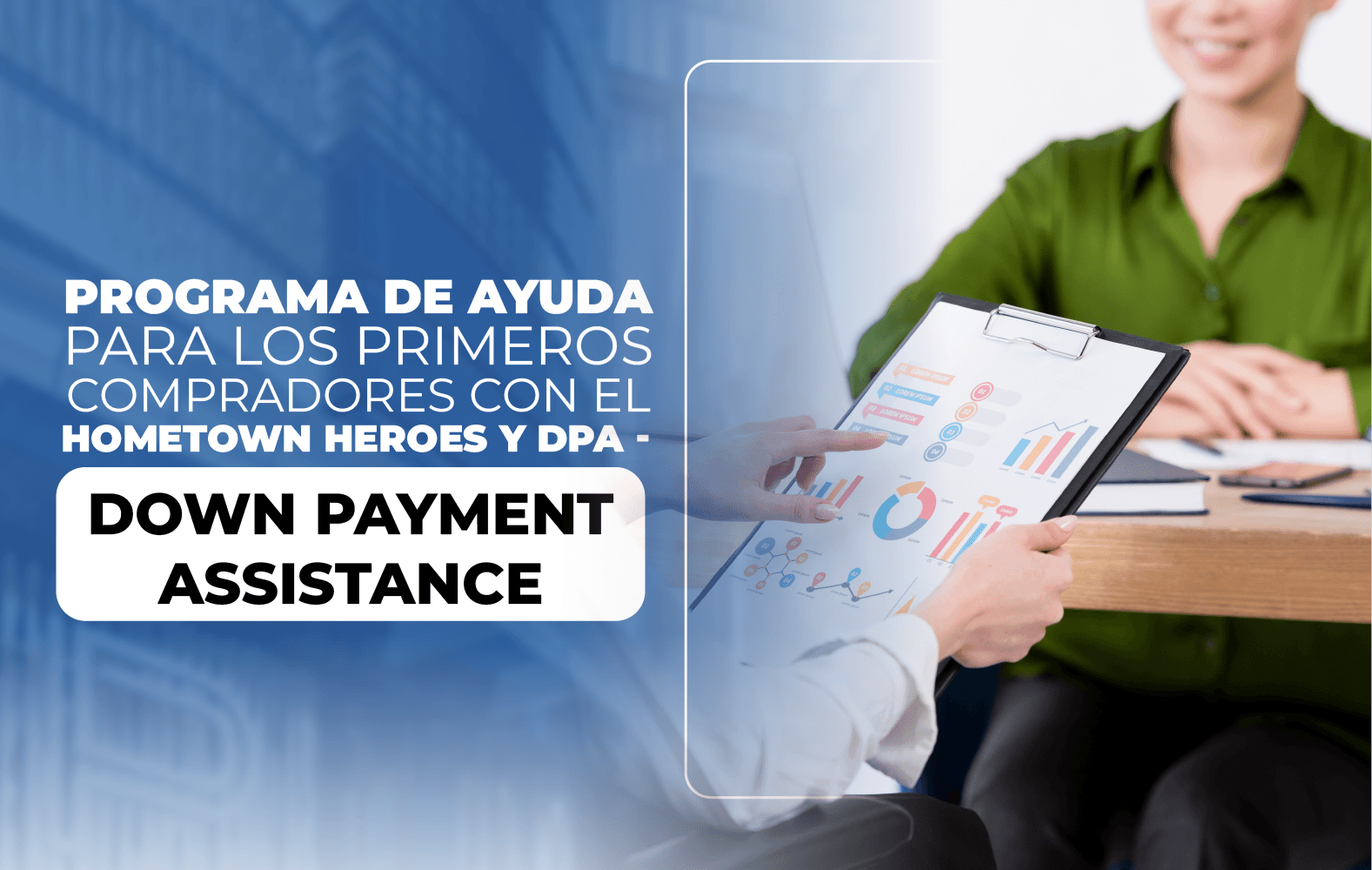 Programa de Ayuda para los Primeros Compradores con el Hometown Heroes y DPA – Down Payment Assistance
